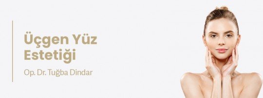 Üçgen Yüz Estetiği