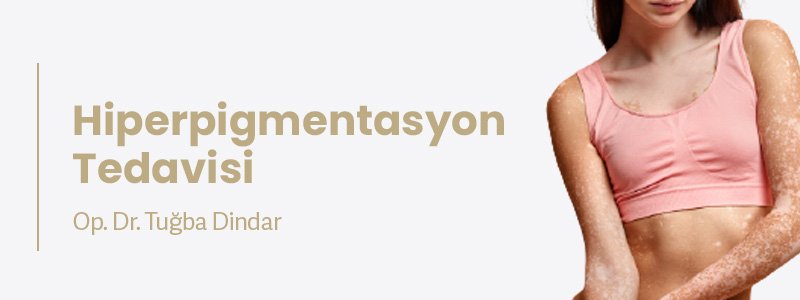 Hiperpigmentasyon Tedavisi