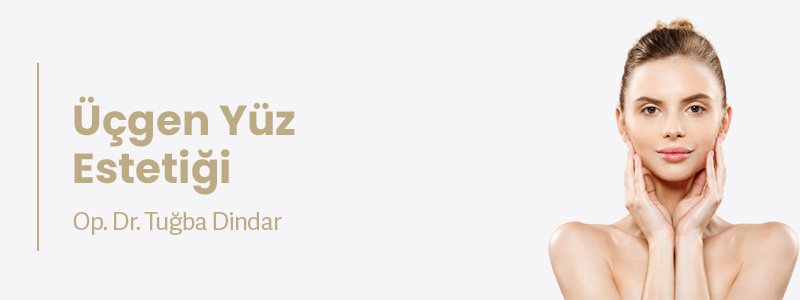 Üçgen Yüz Estetiği